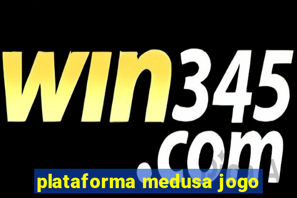 plataforma medusa jogo